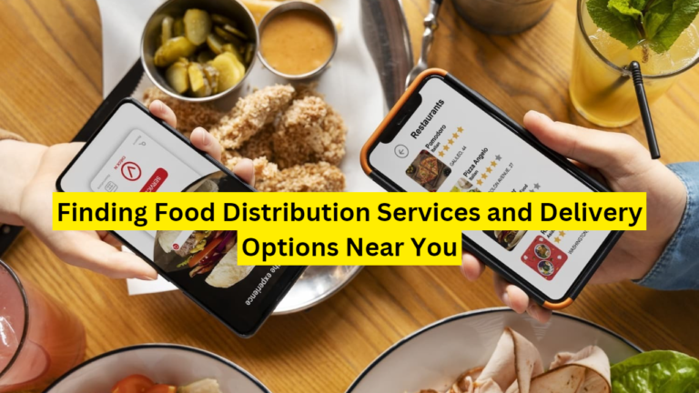 Finding Food Distribution Services and Delivery Options Near You