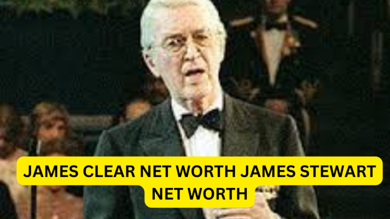 Comprehensive Guide to James Stewart and James Clear Net Worth