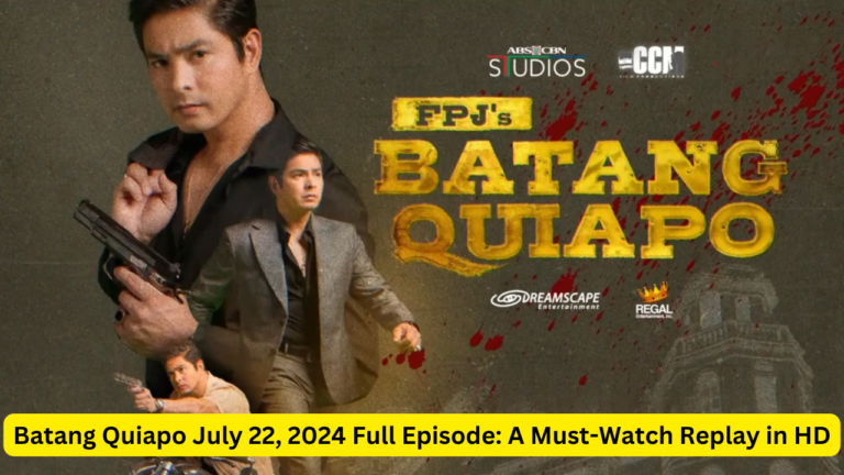 Batang Quiapo July 22, 2024 Full Episode: A Must-Watch Replay in HD