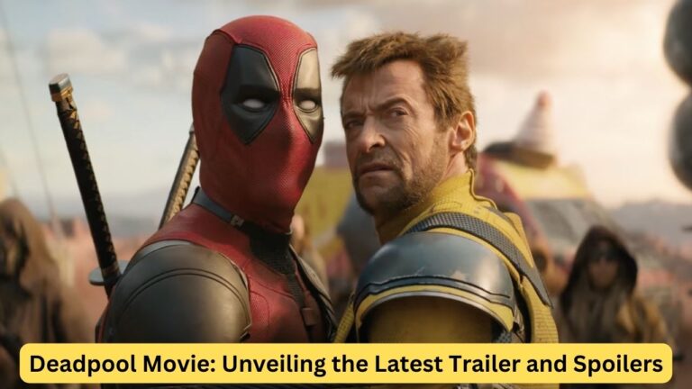 Deadpool Movie: Unveiling the Latest Trailer and Spoilers