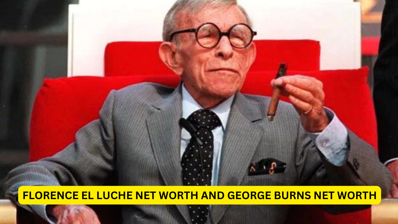 Florence El Luche Net Worth and George Burns Net Worth