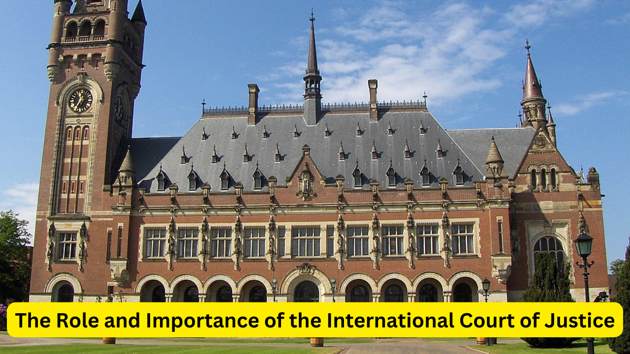 The Role and Importance of the International Court of Justice