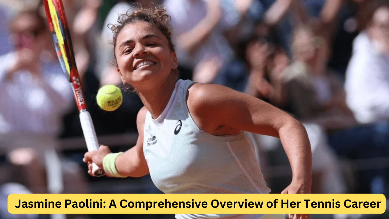 Jasmine Paolini: A Comprehensive Overview of Her Tennis Career