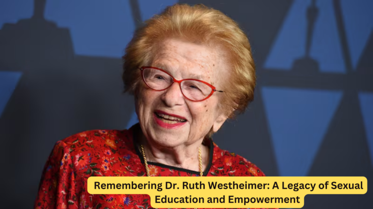 Remembering Dr. Ruth Westheimer: A Legacy of Sexual Education and Empowerment