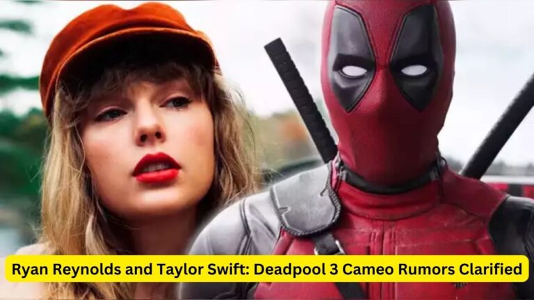 Ryan Reynolds and Taylor Swift: Deadpool 3 Cameo Rumors Clarified