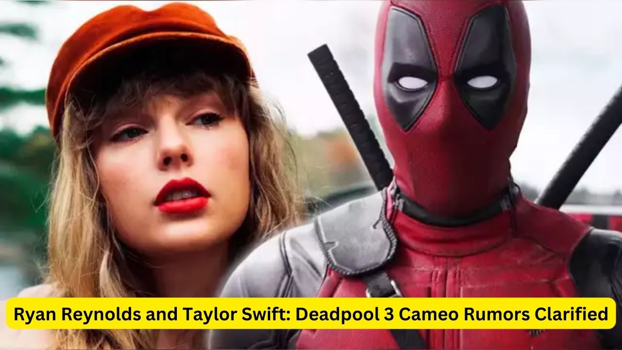 Ryan Reynolds and Taylor Swift: Deadpool 3 Cameo Rumors Clarified