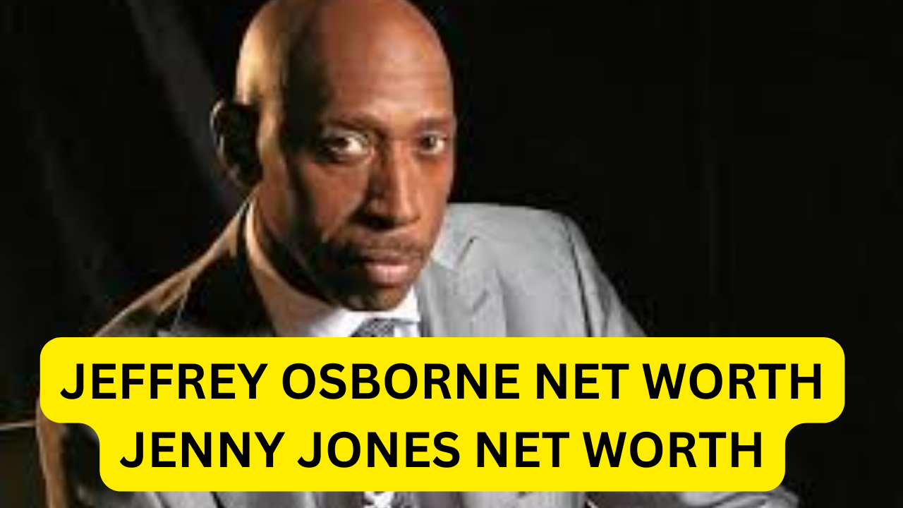 Understanding Jeffrey Osborne and Jenny Jones Net Worth