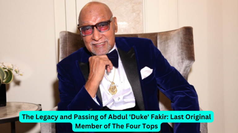 The Legacy and Passing of Abdul 'Duke' Fakir: Last Original Member of The Four Tops