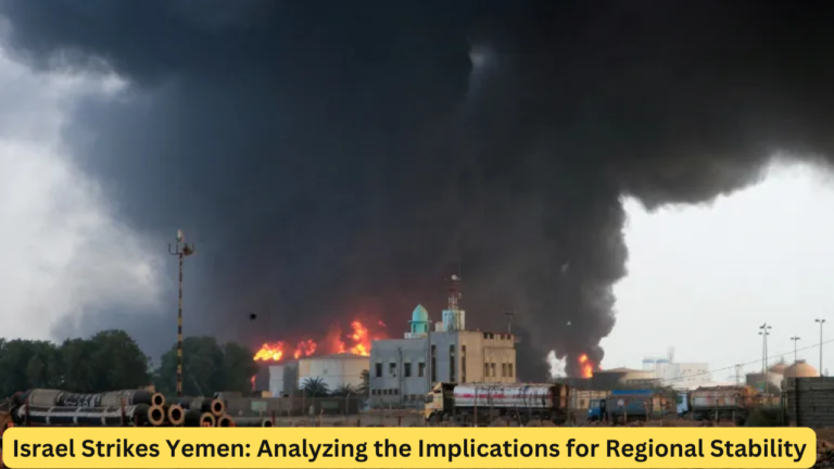 Israel Strikes Yemen: Analyzing the Implications for Regional Stability