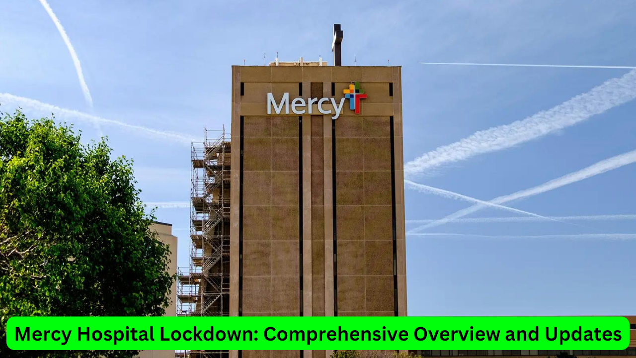 Mercy Hospital Lockdown: Comprehensive Overview and Updates