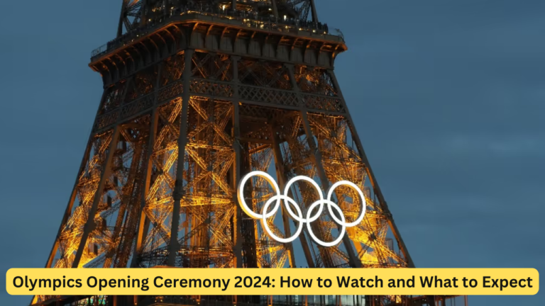 Olympics Opening Ceremony 2024: How to Watch and What to Expect