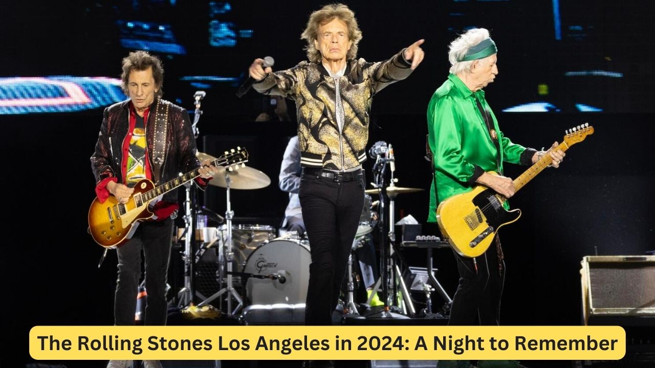 The Rolling Stones Los Angeles in 2024: A Night to Remember